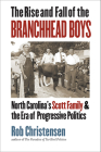 The Rise and Fall of the Branchhead Boys: North Carolina's Scott Family and the Era of Progressive Politics Cover Image