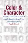 Color and Character: West Charlotte High and the American Struggle over Educational Equality By Pamela Grundy Cover Image