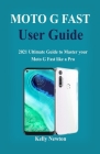 Moto G Fast User Guide: 2021 Ultimate Guide to Master your Moto G Fast like a Pro in 2021 Cover Image