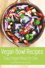 Vegan Bowl Recipes: Easy Vegan Meals for One: The Vegan Diet Cookbook for Beginners By Tempting Tastes Recipe Books Cover Image