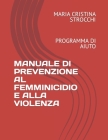 Manuale Di Prevenzione Al Femminicidio E Alla Violenza: Programma Di Aiuto Cover Image