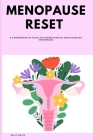 Menopause Reset: A Comprehensive Guide to Understanding and Managing Menopause Cover Image
