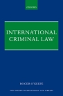 International Criminal Law (Oxford International Law Library) By Roger O'Keefe Cover Image