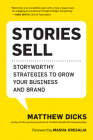 Stories Sell: Storyworthy Strategies to Grow Your Business and Brand By Matthew Dicks, Masha Cresalia (Foreword by) Cover Image