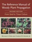 The Reference Manual of Woody Plant Propagation: From Seed to Tissue Culture, Second Edition Cover Image