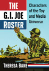 The G.I. Joe Roster: Characters of the Toy and Media Universe Cover Image