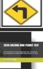 2020 Arizona DMV Permit Test: Drivers Permit & License Study Book Over 250 Drivers test questions for Arizona DMV written Exam for 2020 Cover Image