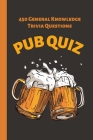 Pub Quiz: 450 General Knowledge Trivia Questions Cover Image