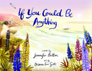 If You Could Be Anything By Jennifer Britton, Briana Corr Scott (Illustrator) Cover Image