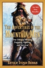 The Adventures of the Mountain Men: True Tales of Hunting, Trapping, Fighting, Adventure, and Survival Cover Image