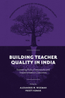 Building Teacher Quality in India: Examining Policy Frameworks and Implementation Outcomes (International Perspectives on Education and Society #41) By Alexander W. Wiseman (Editor), Preeti Kumar (Editor) Cover Image