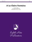 a la Claire Fontaine: Score & Parts (Eighth Note Publications) By Donald Coakley (Composer), David Marlatt (Composer) Cover Image
