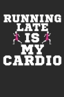 Running Late Is My Cardio: Runner's Training Logbook Track Your Runs Daily for 25 Weeks - Faster Stronger - Training Program 5 Month Record Log B By Shocking Runner Journals Cover Image