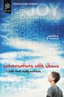 Conversations with Jesus, Updated and Revised Edition: Talk That Really Matters By Youth for Christ Cover Image