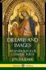 Dreams and Images: An Anthology of Catholic Poets By Joyce Kilmer Cover Image