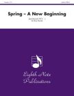 Spring: A New Beginning, Score & Parts (Eighth Note Publications) Cover Image