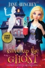 Give up the Ghost - Large Print Edition By Jane Hinchey Cover Image