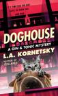 Doghouse (A Gin & Tonic Mystery #3) By L. A. Kornetsky Cover Image
