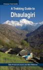 A Trekking Guide to Dhaulagiri: Dhaulagiri Sanctuary, Dhaulagiri Circuit, Dhaulagiri Dolpo, Kopra Ridge, Gurja Himal By Bob Gibbons, Sanjib Gurung (Contribution by), Ade Summers (Contribution by) Cover Image