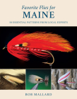 Favorite Flies for Maine: 50 Essential Patterns from Local Experts By Bob Mallard Cover Image