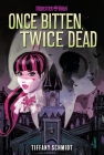 Once Bitten, Twice Dead (A Monster High YA Novel) By Tiffany Schmidt Cover Image