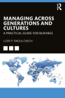 Managing Across Generations and Cultures: A Practical Guide for Business By Lori Radulovich Cover Image