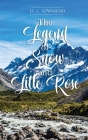 The Legend of Snow and Little Rose By D. C. Townsend Cover Image