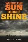 Where the Sun Didn't Shine By Bennett Hinds Cover Image
