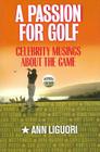 A Passion for Golf: Celebrity Musings About the Game, 2nd Edition By Ann Ligouri Cover Image