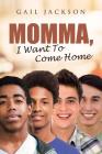 Momma, I Want to Come Home By Gail Jackson Cover Image