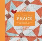Quilting for Peace: Make the World a Better Place One Stitch at a Time By Katherine Bell, Inc. Thayer Photographs (By (photographer)) Cover Image