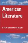 American Literature: The Essential Glossary By Stephen Matterson (Editor) Cover Image
