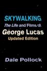 Skywalking: The Life And Films Of George Lucas, Updated Edition Cover Image
