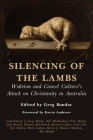 Silencing of the Lambs: Wokeism and Cancel Culture's Attack on Christianity in Australia By Greg Bondar Cover Image