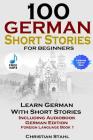 100 German Short Stories for Beginners Learn German with Stories Including Audiobook German Edition Foreign Language Book 1 By Christian Stahl Cover Image