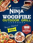 The Complete Ninja Woodfire Outdoor Grill Cookbook: 1800 Days of Smoke, Quick & Delicious Grilling Recipes Your Ultimate Guide to Mouth-Watering Woodf Cover Image