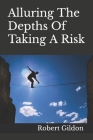 Alluring The Depths Of Taking A Risk By Robert Gildon Cover Image