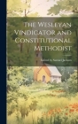 The Wesleyan Vindicator and Constitutional Methodist By Edited Samuel Jackson Cover Image