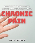 Efficient Tactics for Living Comfortably with Chronic Pain: Proven Strategies for Managing Chronic Pain and Improving Quality of Life Cover Image