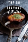 The 50 Flavors of Butter: Learn The Chef's Culinary Secrets of Butter By Ronald G. Estes Cover Image