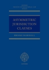 Asymmetric Jurisdiction Clauses (Oxford Private International Law) By Brooke Marshall Cover Image