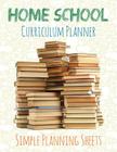 Home School Curriculum Planner: Simple Planning Sheets By Speedy Publishing LLC Cover Image