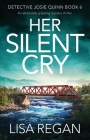 Her Silent Cry: An absolutely gripping mystery thriller By Lisa Regan Cover Image