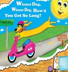 Wiener Dog, Wiener Dog, How'd You Get So Long? By Paul Elijah Cross, Paul Elijah Cross (Illustrator), Emily Jade-Hercock (Illustrator) Cover Image