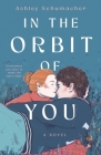 In the Orbit of You By Ashley Schumacher Cover Image