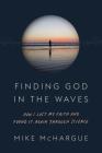 Finding God in the Waves: How I Lost My Faith and Found It Again Through Science By Mike McHargue, Rob Bell (Foreword by) Cover Image