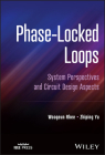 Phase-Locked Loops: System Perspectives and Circuit Design Aspects By Woogeun Rhee, Zhiping Yu Cover Image