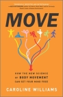 Move: How the New Science of Body Movement Can Set Your Mind Free By Caroline Williams Cover Image