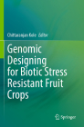 Genomic Designing for Biotic Stress Resistant Fruit Crops By Chittaranjan Kole (Editor) Cover Image