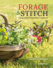 Forage and Stitch: A practical guide to using natural materials in textile art By Caroline Hyde-Brown Cover Image